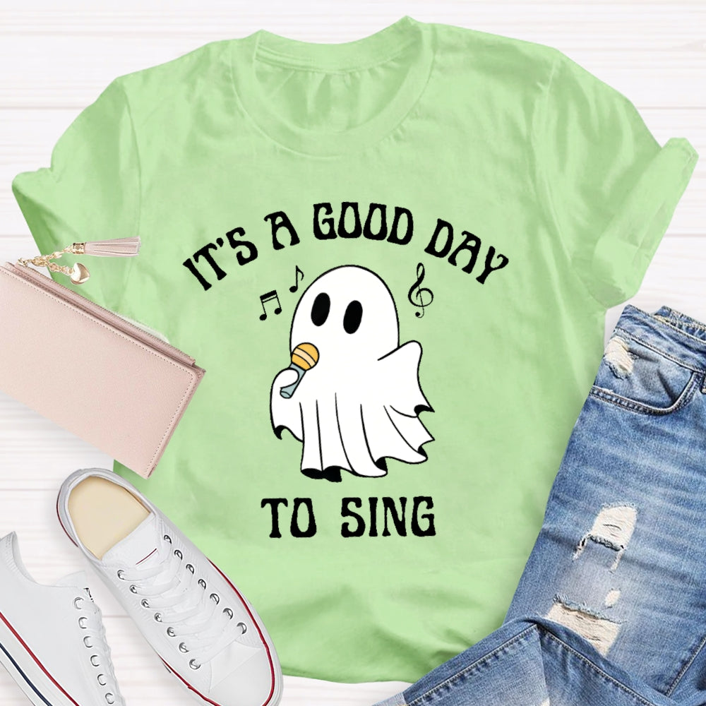 It's A Good Day To Sing T-shirt