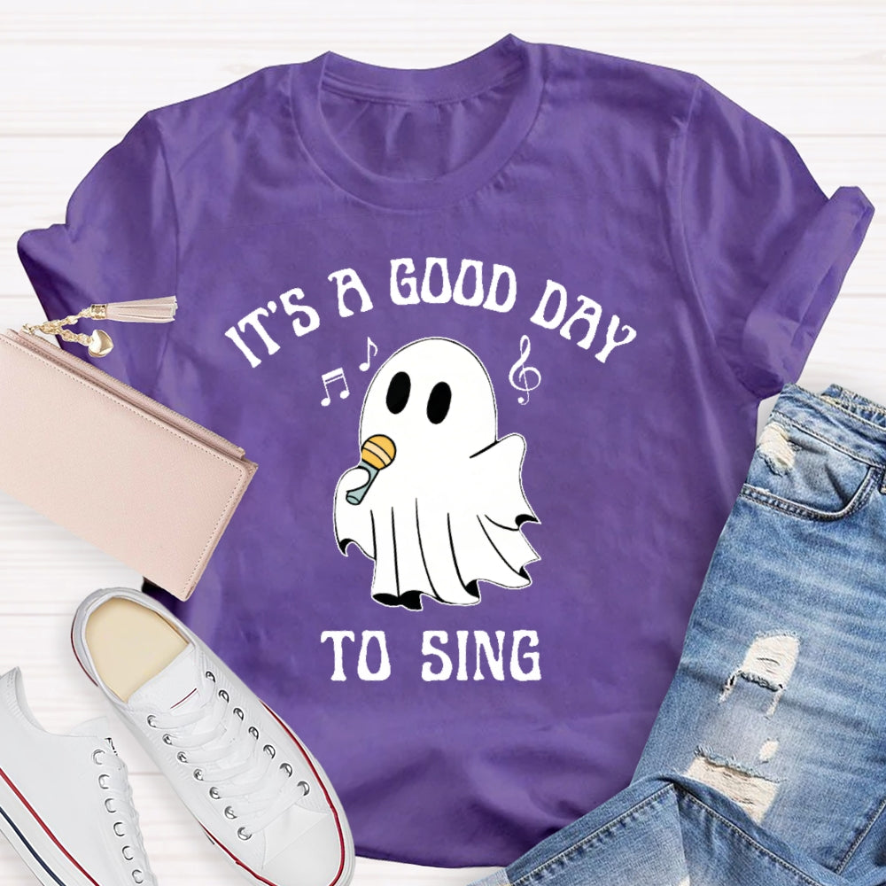 It's A Good Day To Sing T-shirt