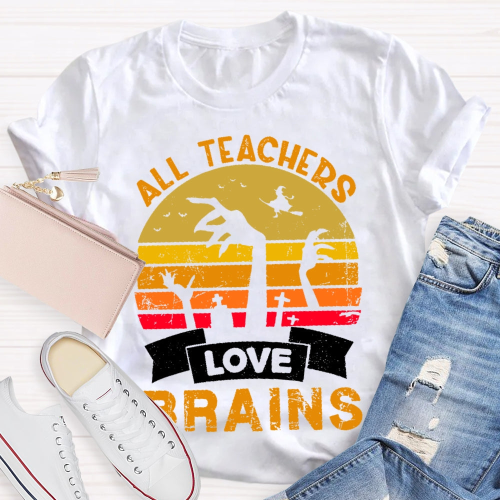 All Teachers Love Brains Teacher T-shirt