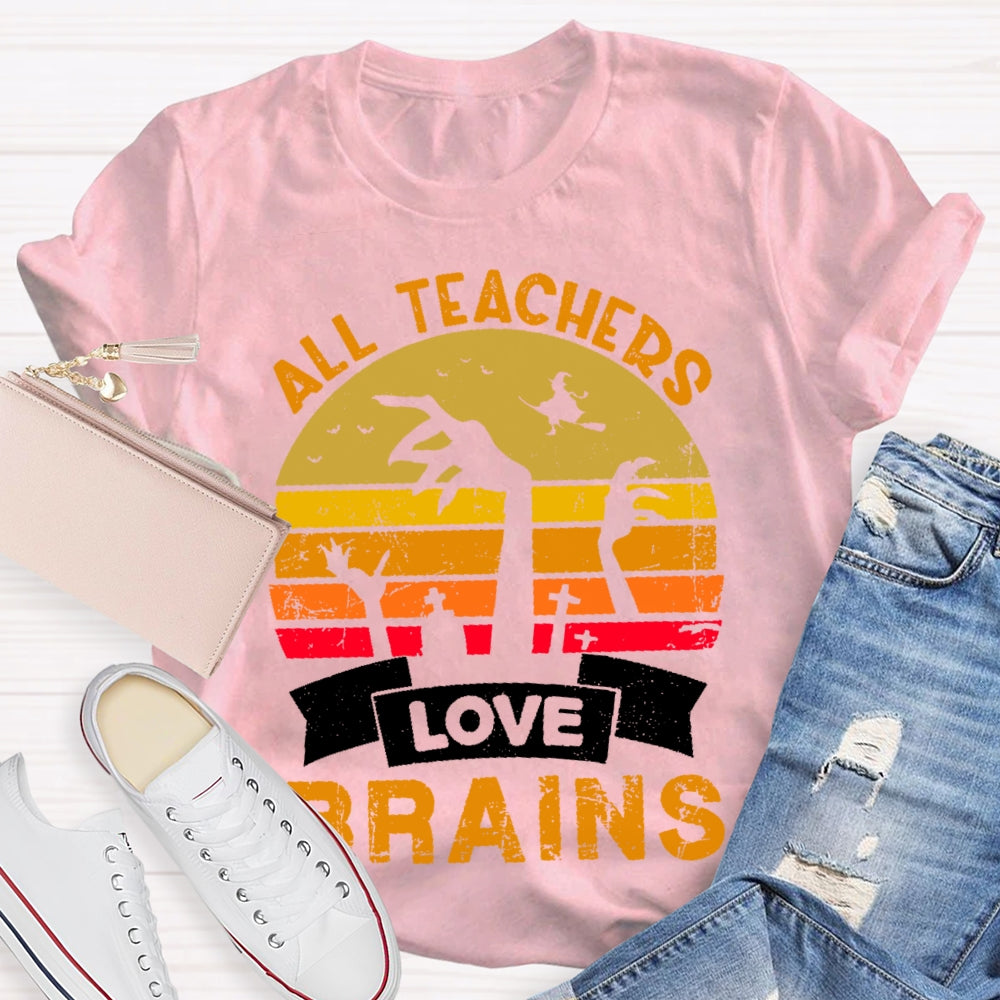 All Teachers Love Brains Teacher T-shirt