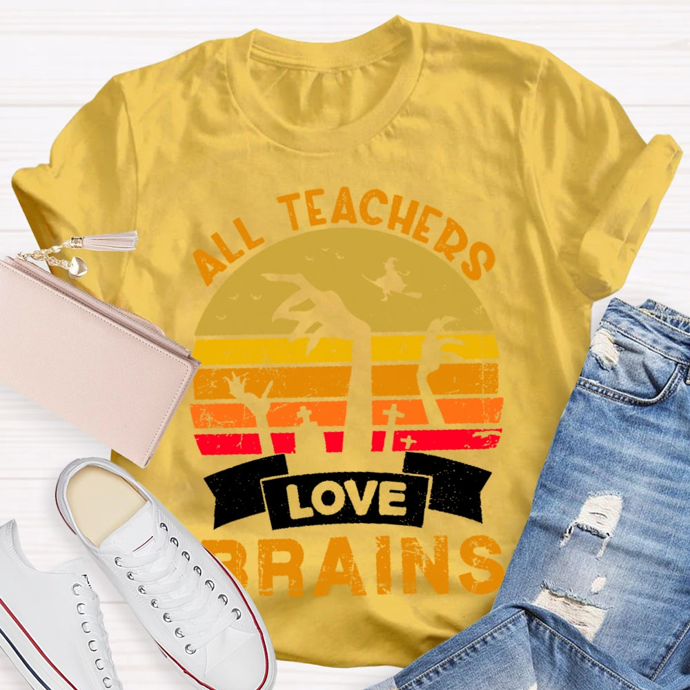 All Teachers Love Brains Teacher T-shirt