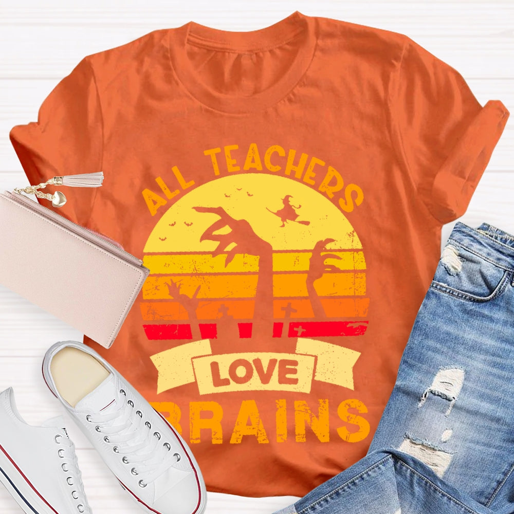 All Teachers Love Brains Teacher T-shirt