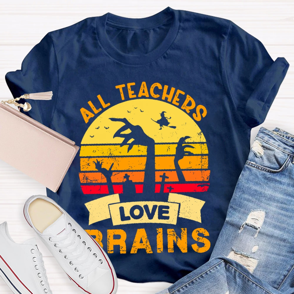 All Teachers Love Brains Teacher T-shirt