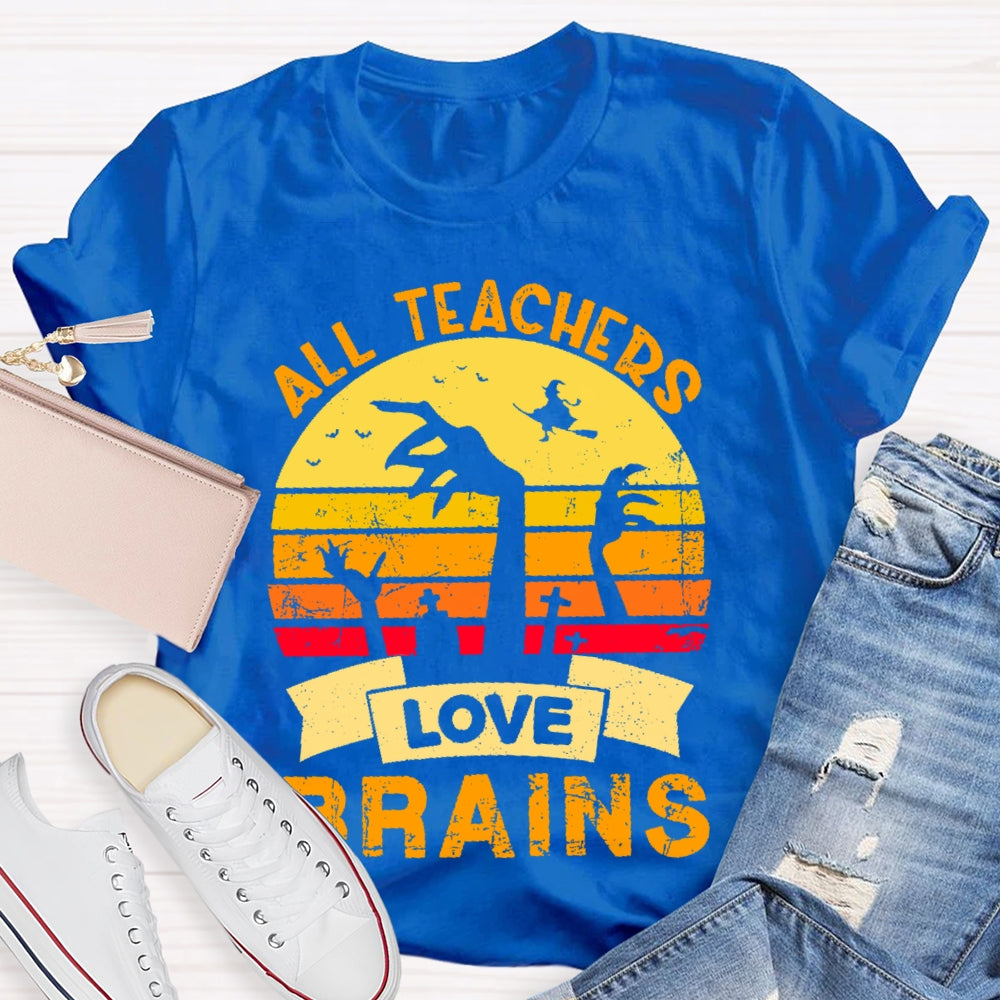 All Teachers Love Brains Teacher T-shirt
