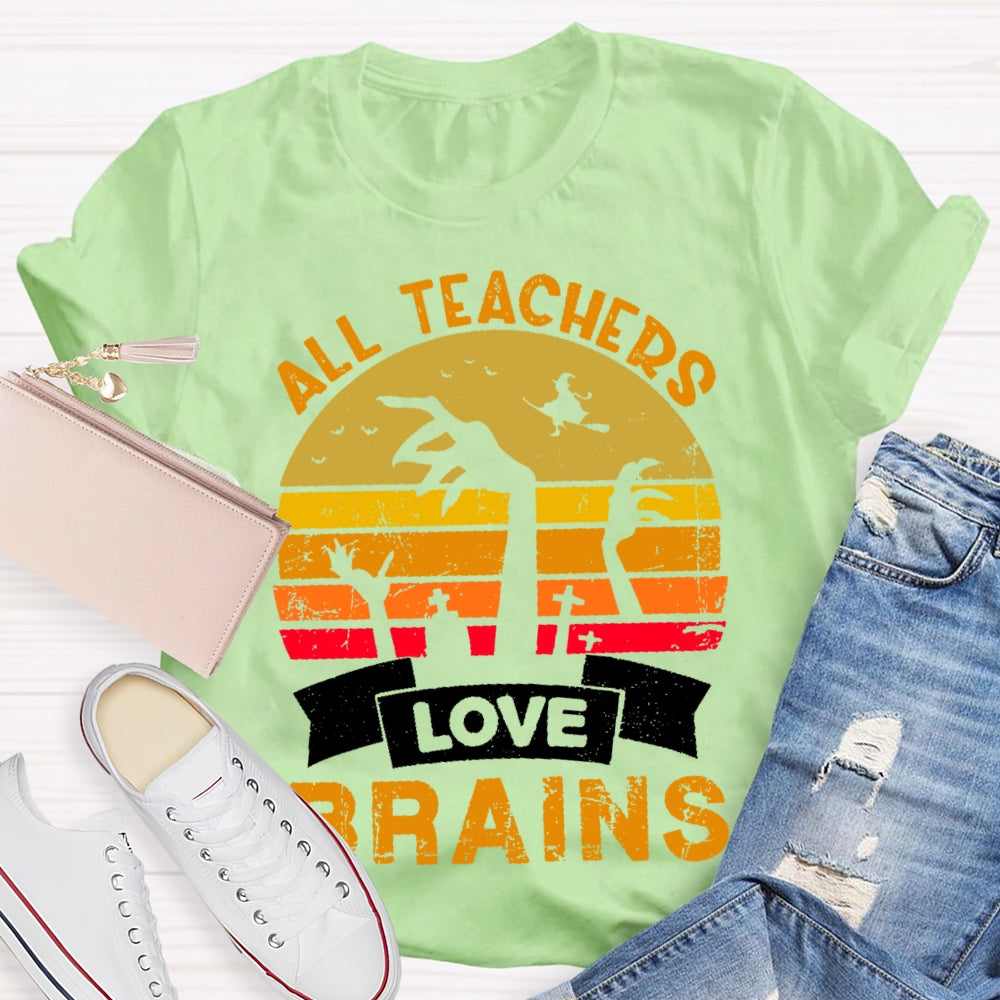 All Teachers Love Brains Teacher T-shirt