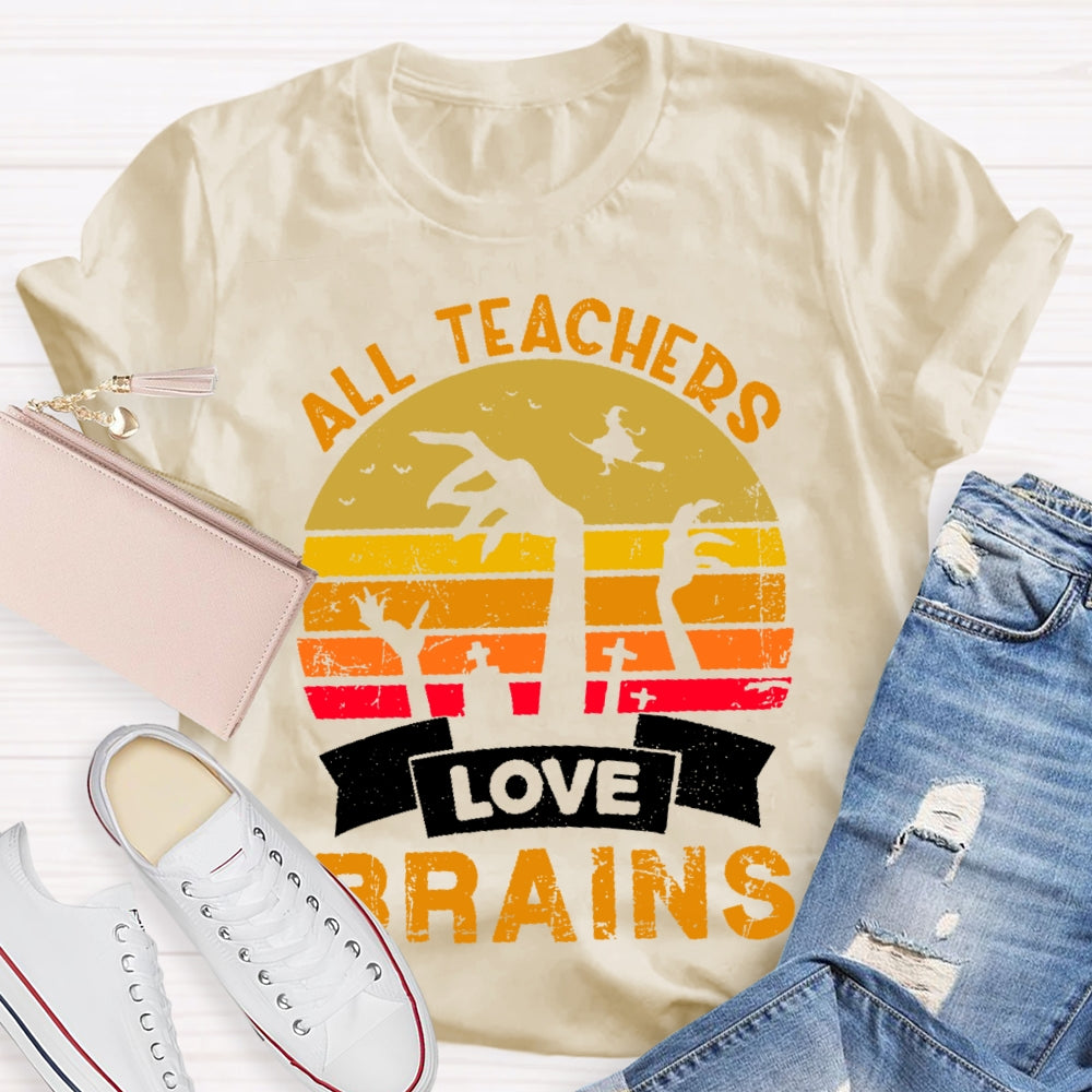 All Teachers Love Brains Teacher T-shirt