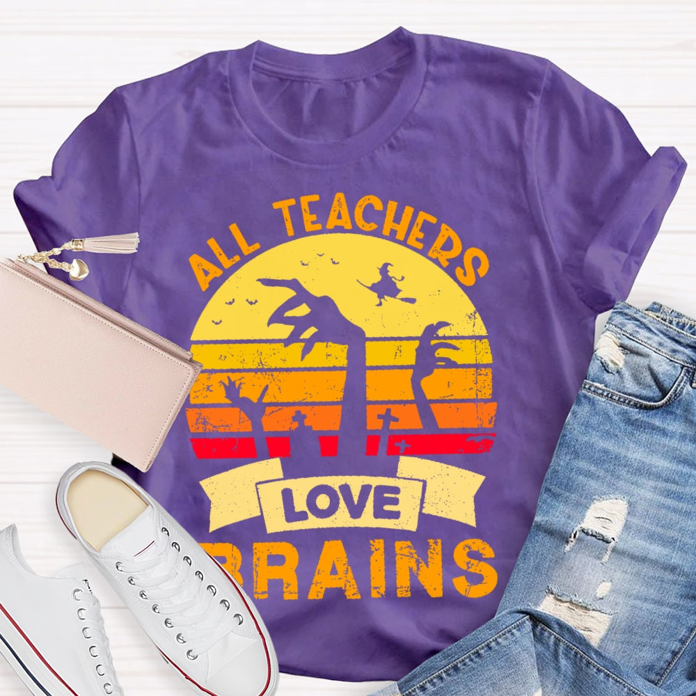 All Teachers Love Brains Teacher T-shirt