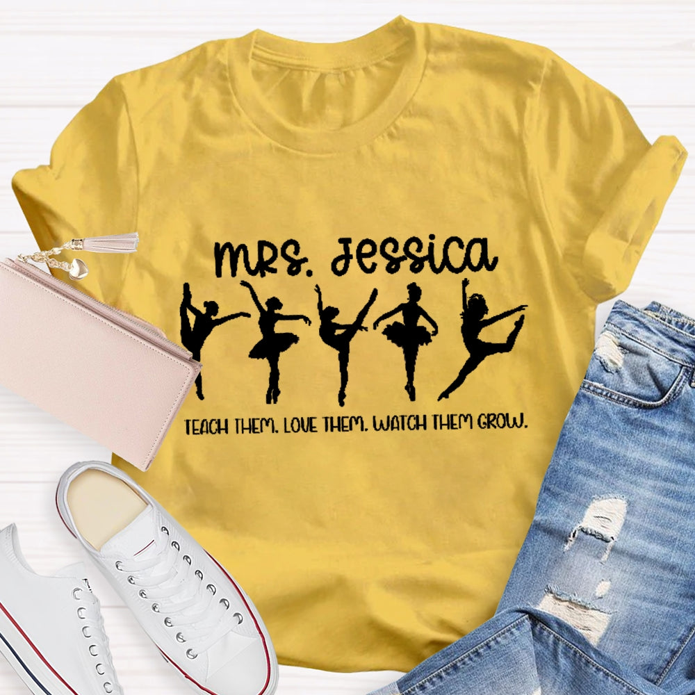 Personalized Name Dance Teacher Watch Them Grow T-Shirt