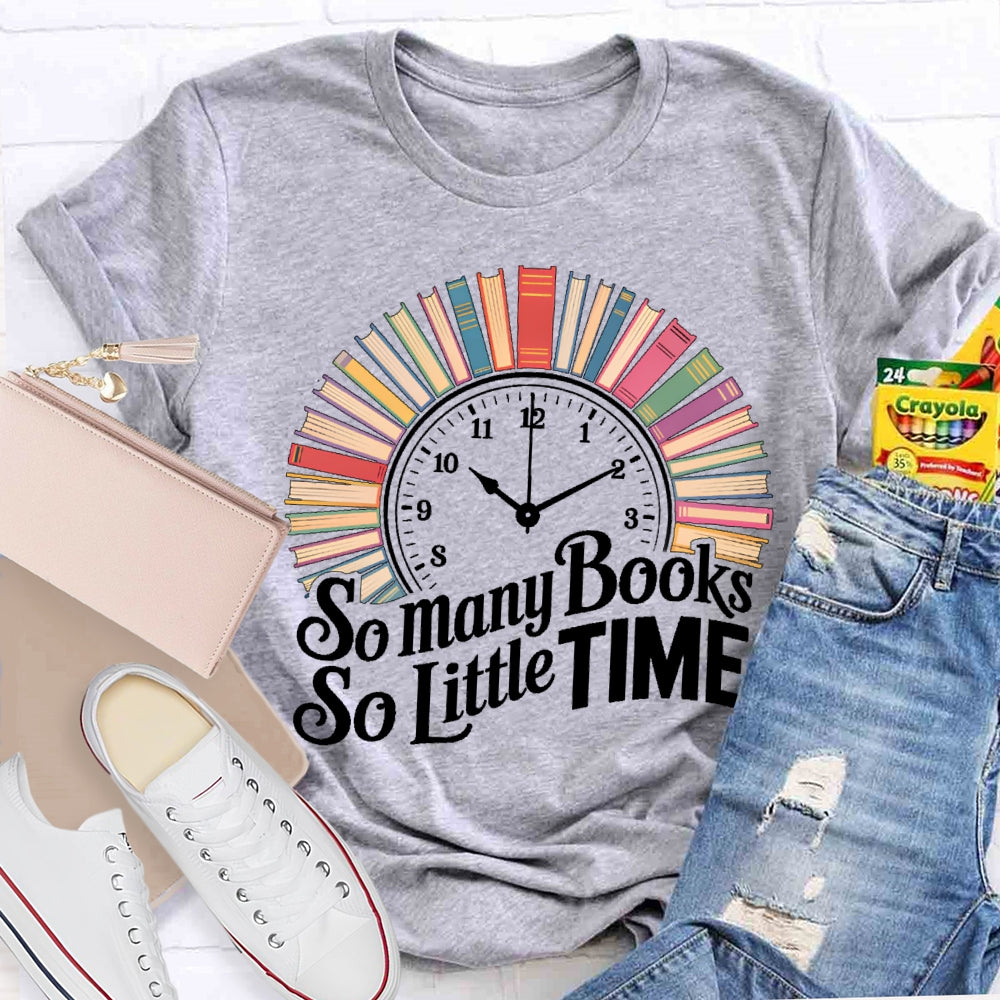 So Many Books So Little Time Clock Books T-shirt