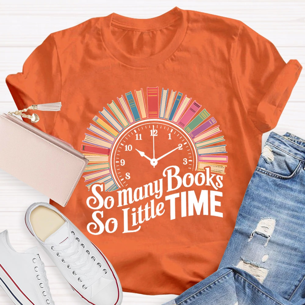 So Many Books So Little Time Clock Books T-shirt