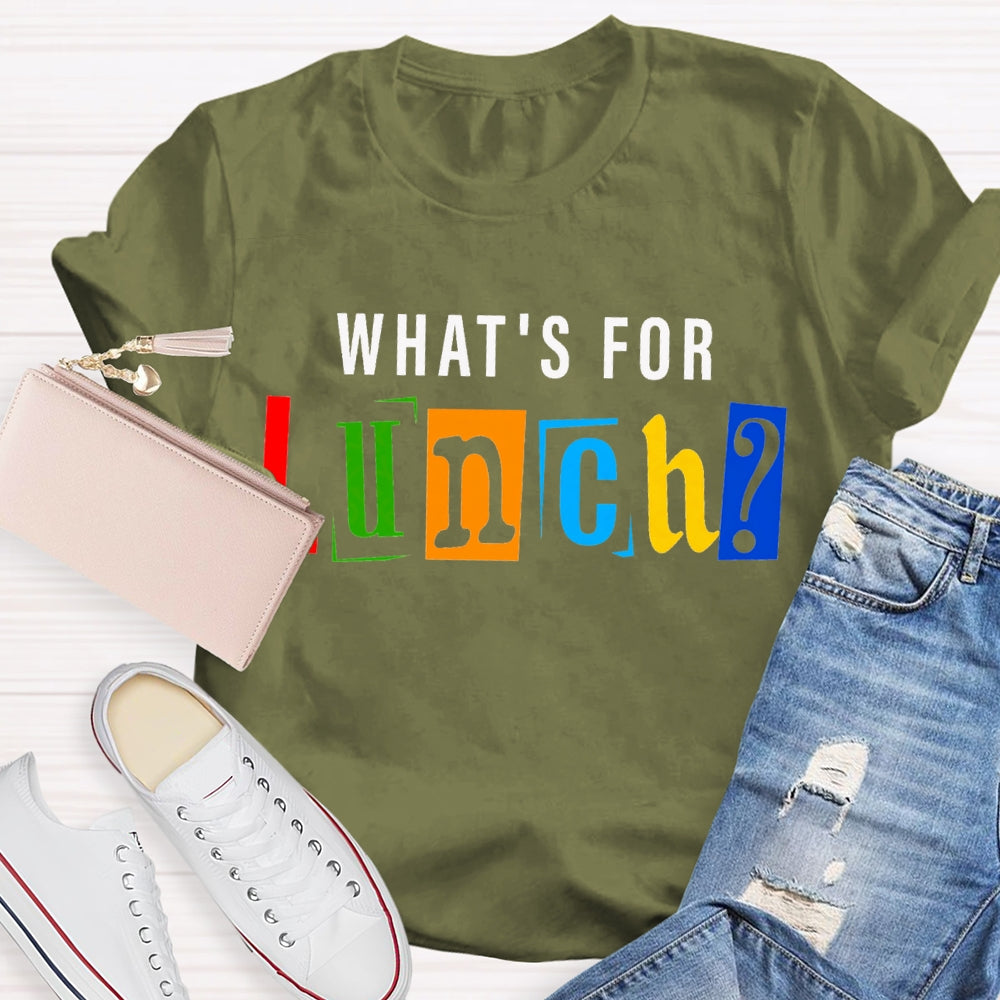 Waht'S For Lunch Color Fonts T-shirt