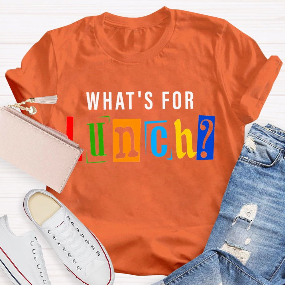 Waht'S For Lunch Color Fonts T-shirt