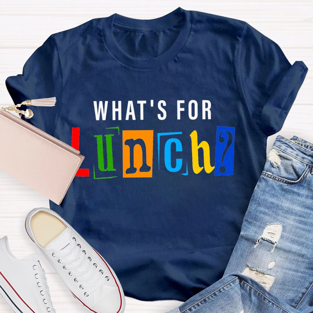 Waht'S For Lunch Color Fonts T-shirt