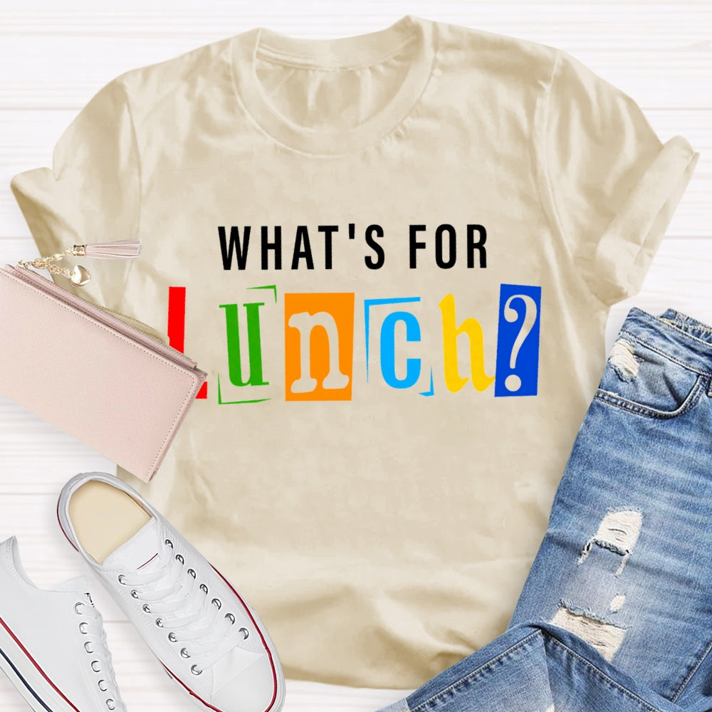 Waht'S For Lunch Color Fonts T-shirt