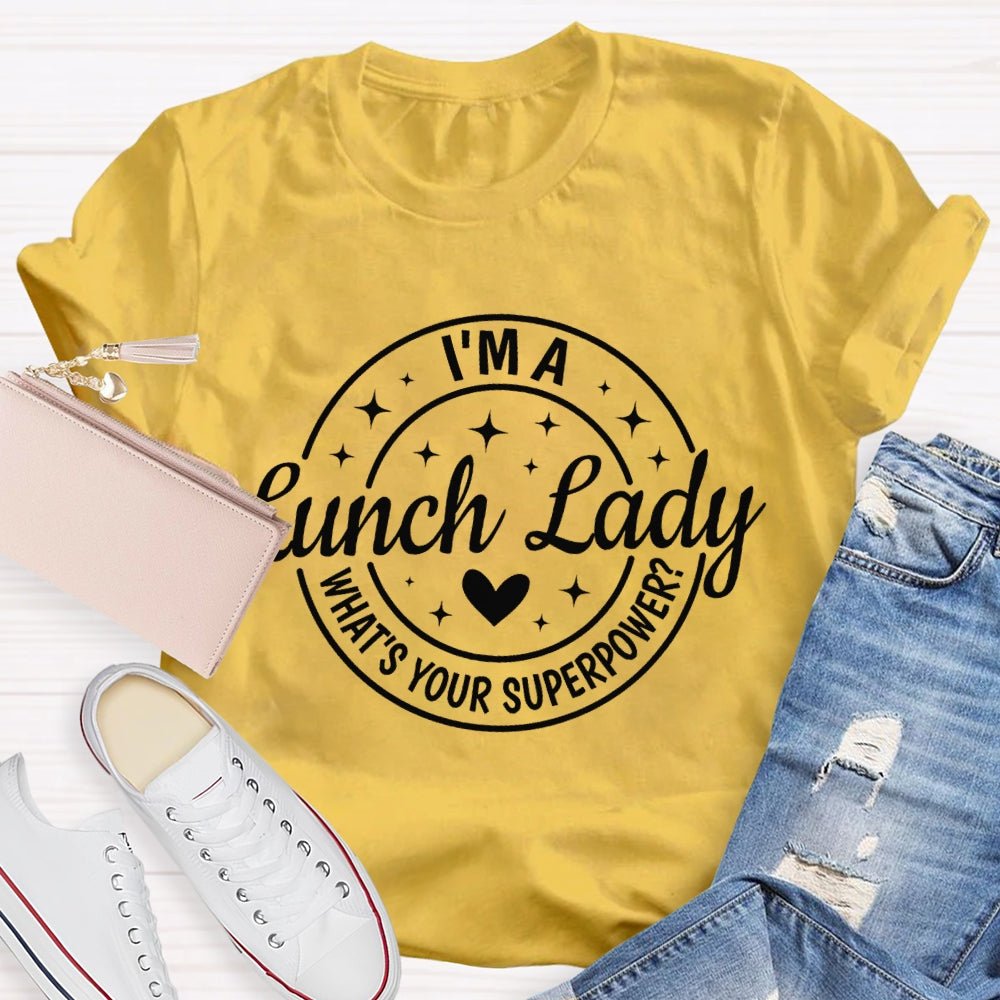 I'M A Lunch Lady What'S Your Superpower T-shirt