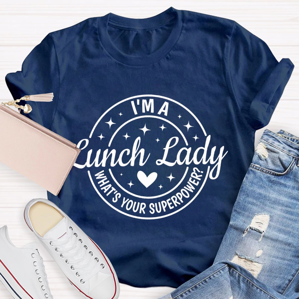 I'M A Lunch Lady What'S Your Superpower T-shirt