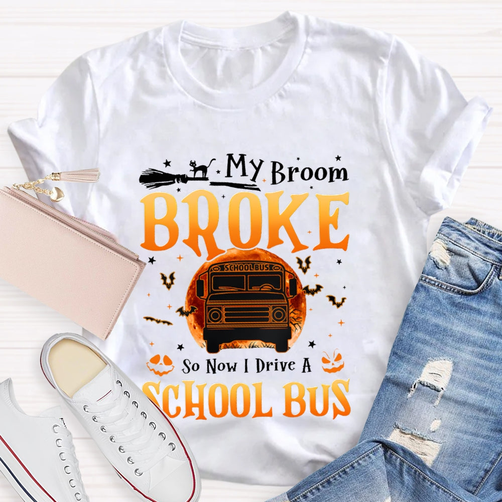 My Broom Broke So Now I Drive A School Bus T-shirt