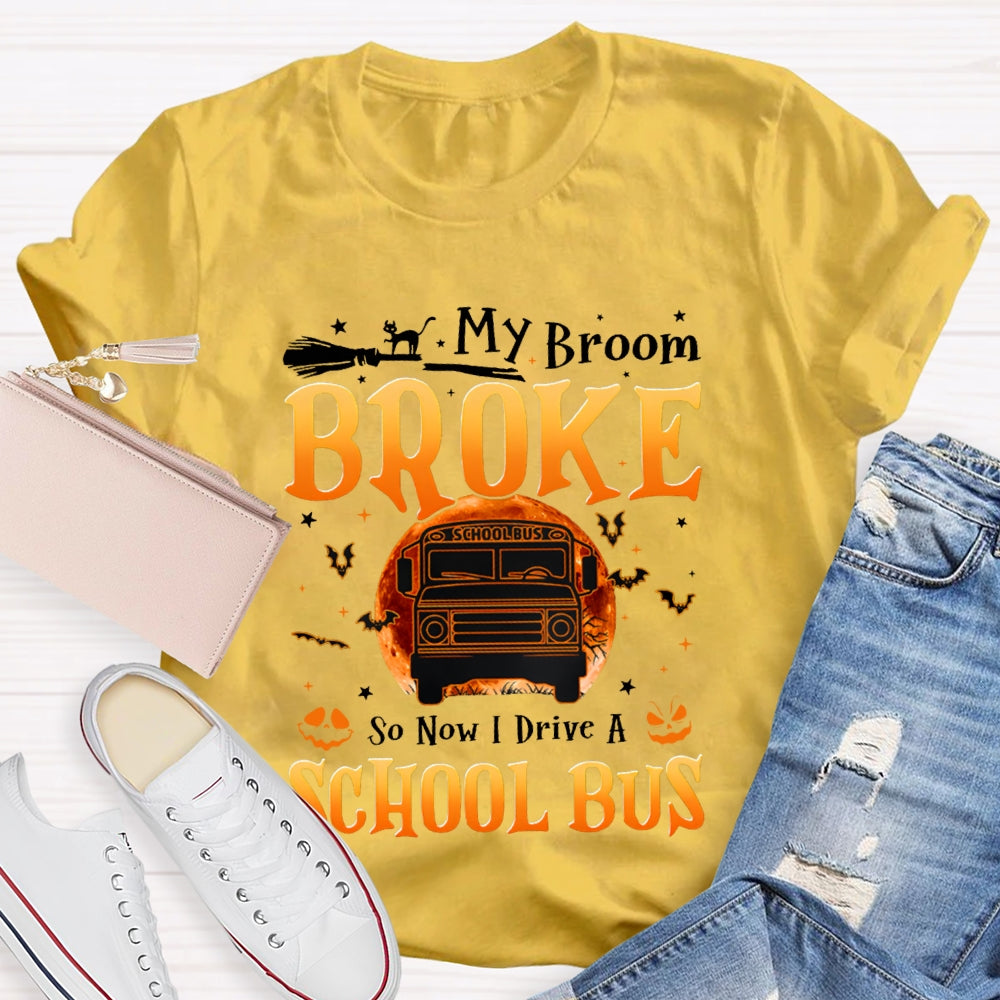 My Broom Broke So Now I Drive A School Bus T-shirt