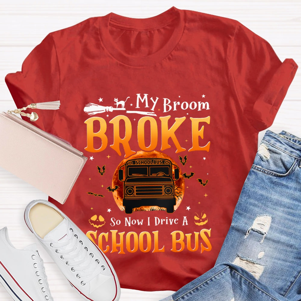 My Broom Broke So Now I Drive A School Bus T-shirt