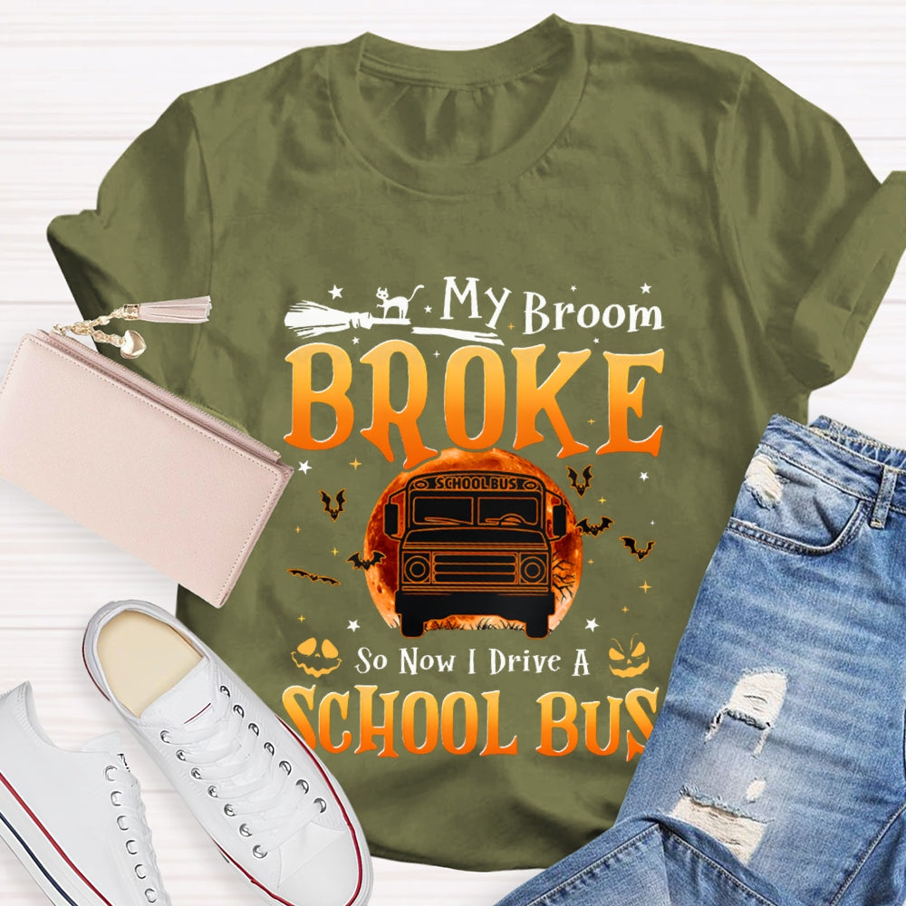 My Broom Broke So Now I Drive A School Bus T-shirt