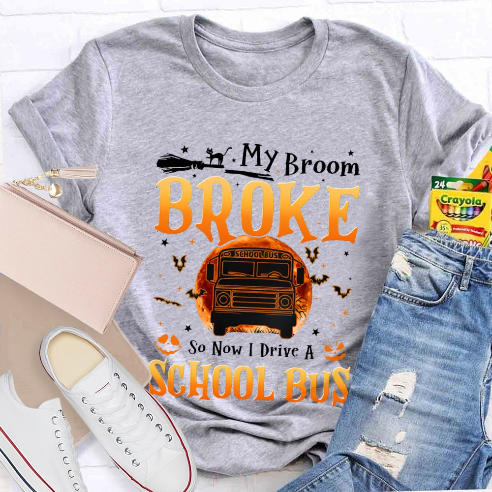 My Broom Broke So Now I Drive A School Bus T-shirt