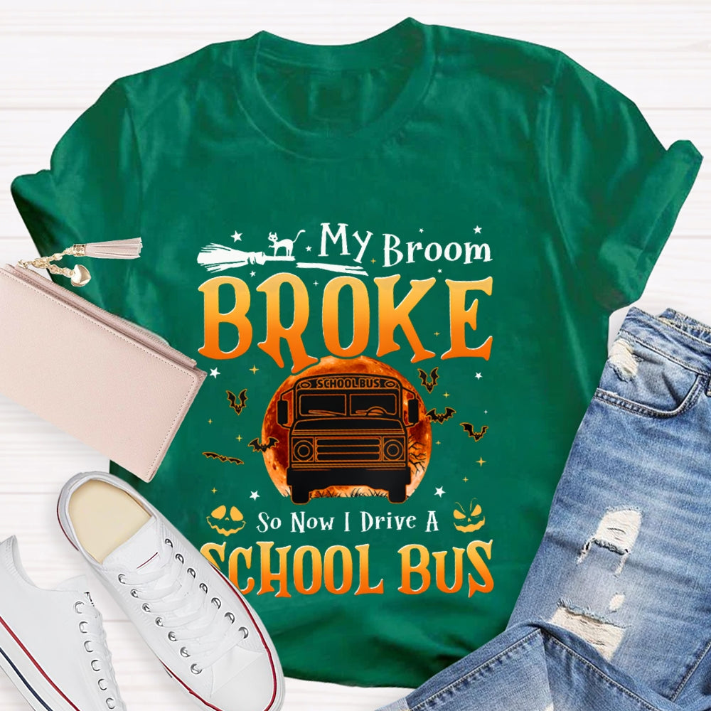 My Broom Broke So Now I Drive A School Bus T-shirt