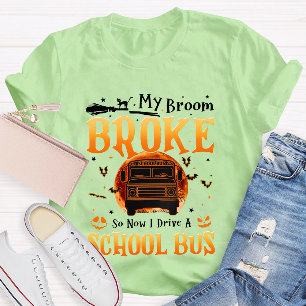 My Broom Broke So Now I Drive A School Bus T-shirt
