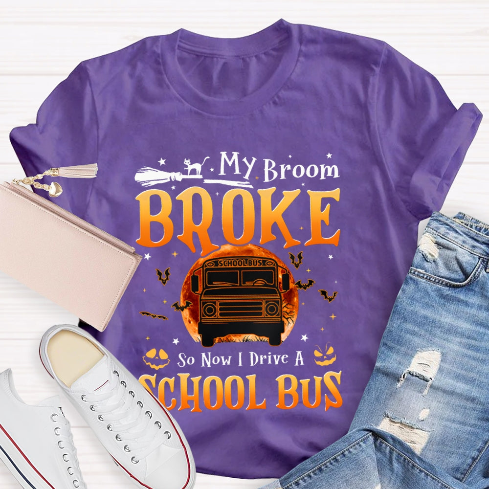 My Broom Broke So Now I Drive A School Bus T-shirt