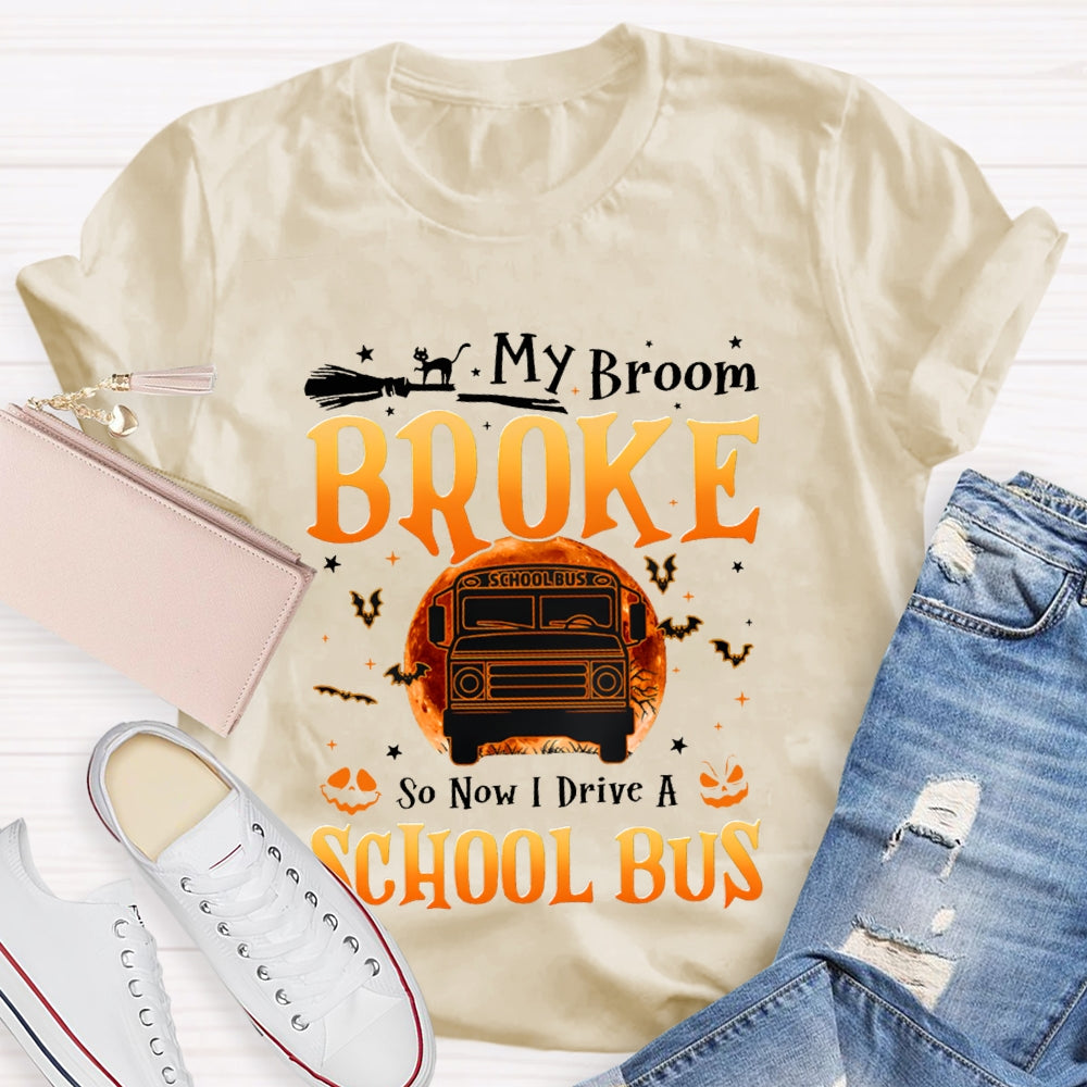 My Broom Broke So Now I Drive A School Bus T-shirt