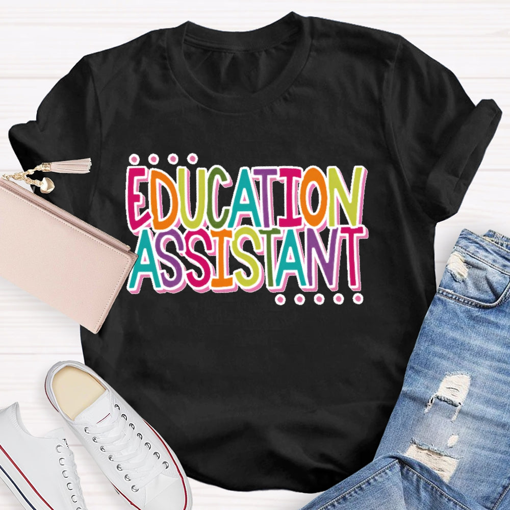 Education Assistant Teacher Letters T-shirt
