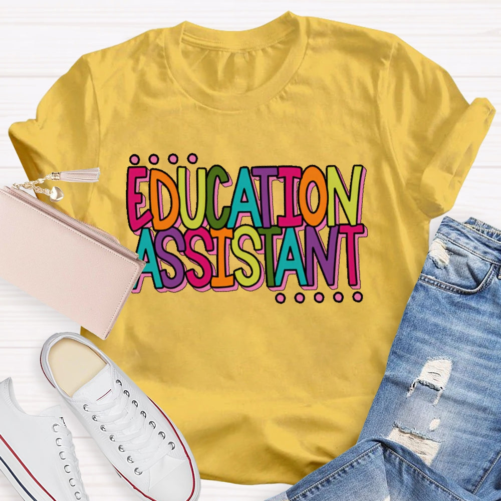 Education Assistant Teacher Letters T-shirt