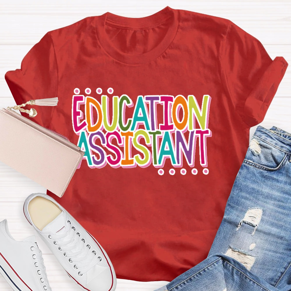 Education Assistant Teacher Letters T-shirt