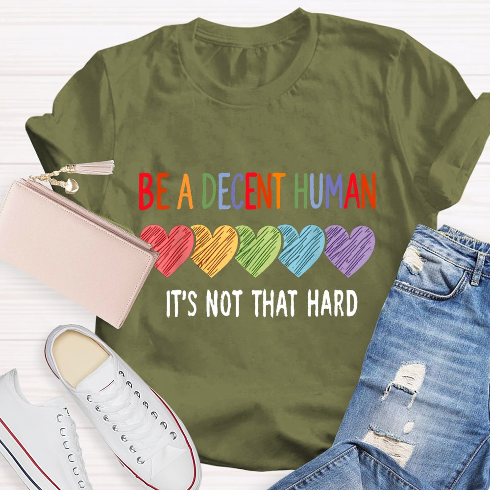 Be A Decent Human It'S Not That Hard T-Shirt
