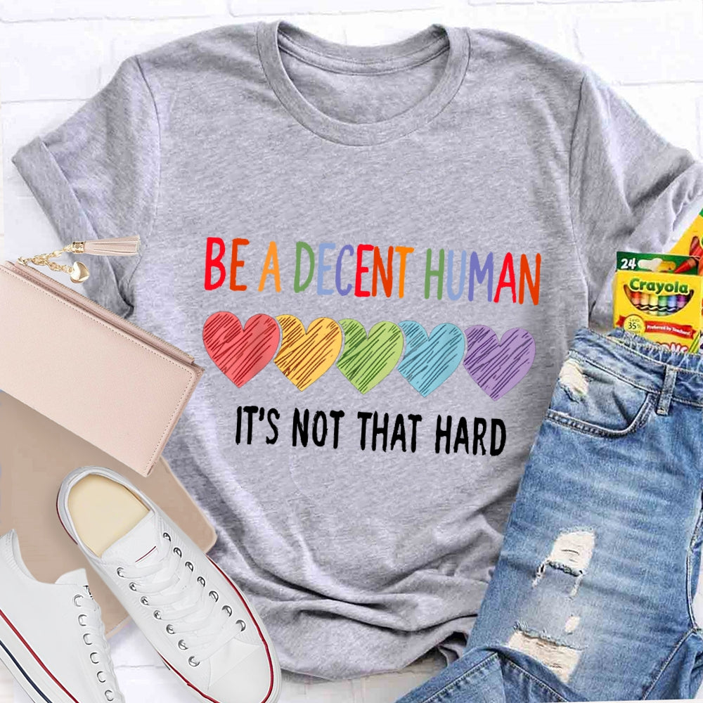 Be A Decent Human It'S Not That Hard T-Shirt