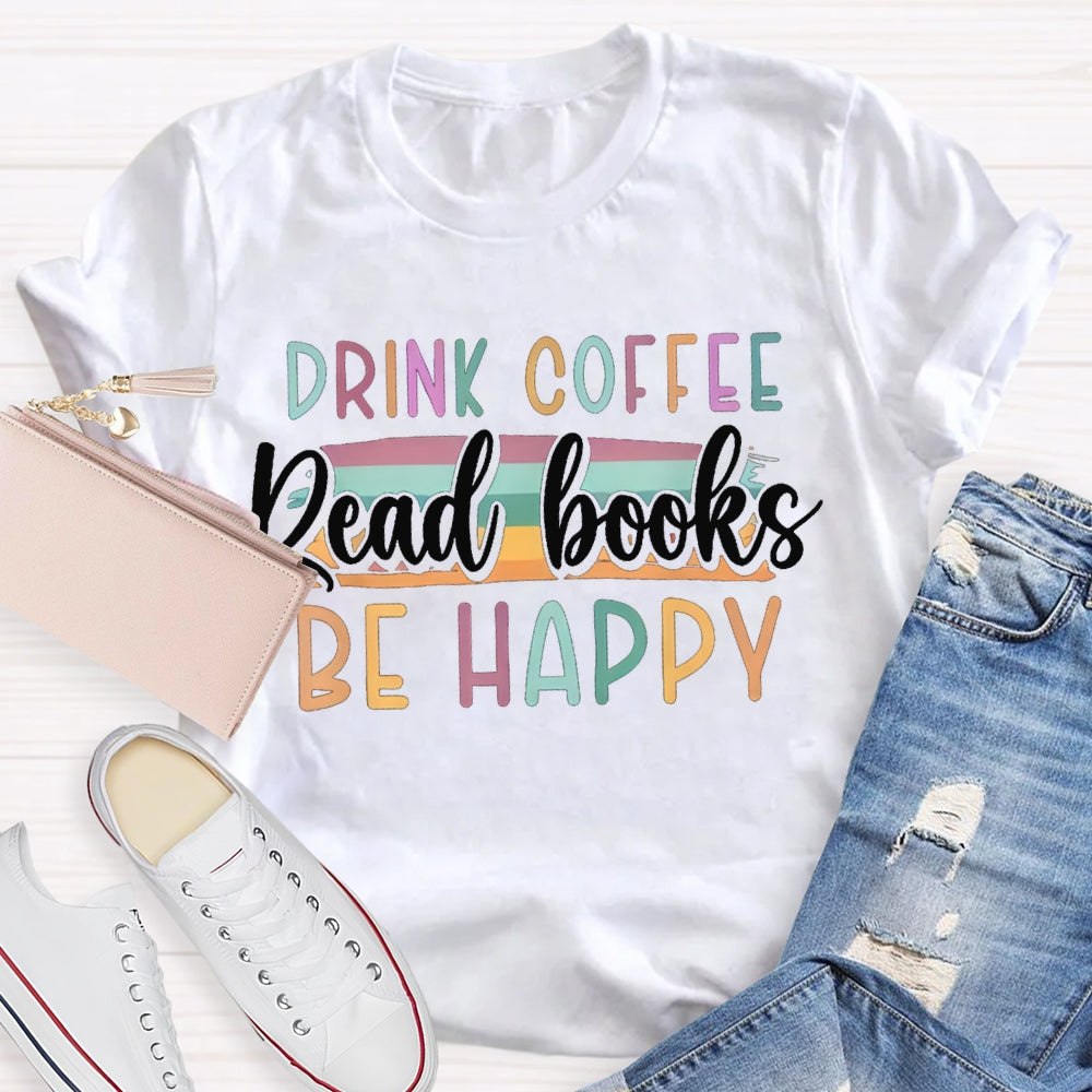 Drink Office Read Books Be Happy Color Fonts T-shirt