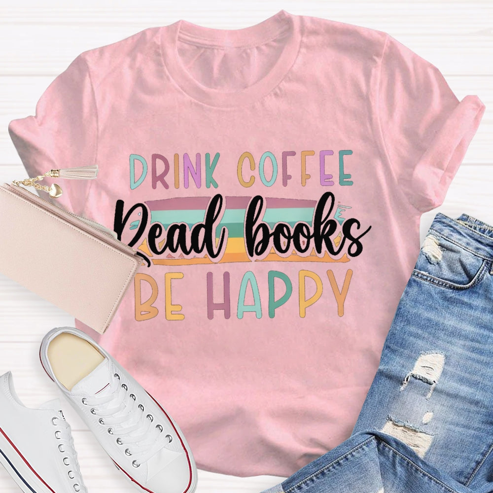 Drink Office Read Books Be Happy Color Fonts T-shirt