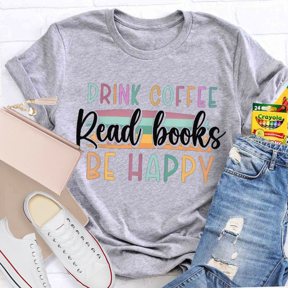 Drink Office Read Books Be Happy Color Fonts T-shirt