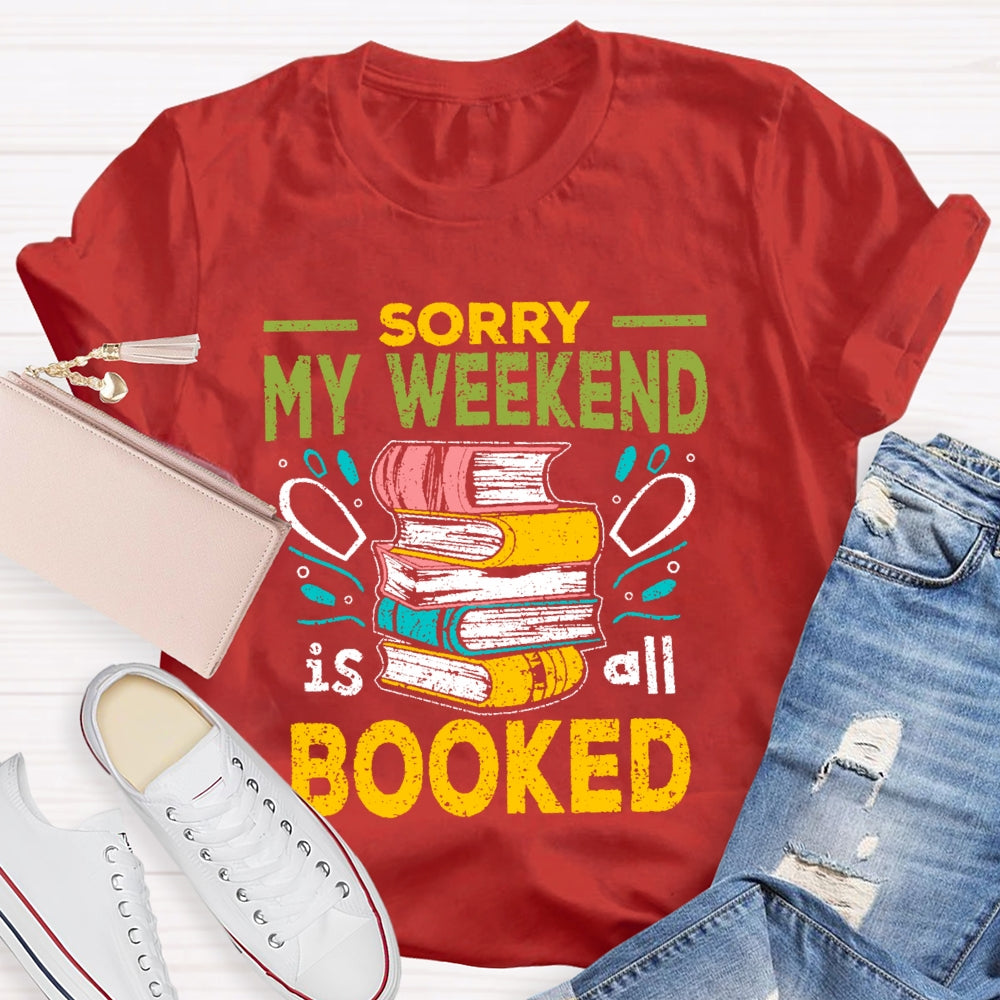 Sorry My Weekend Is All Booked T-shirt