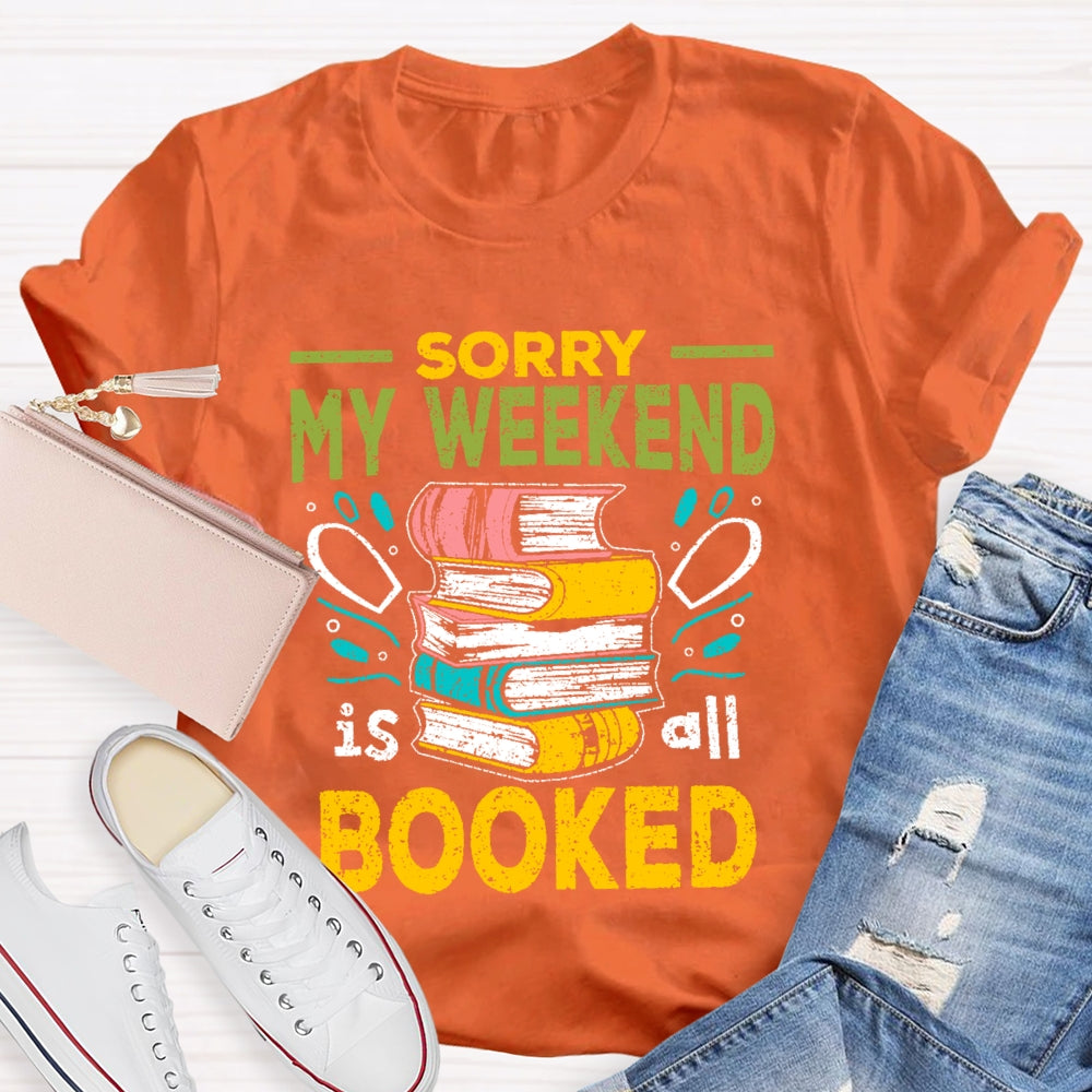 Sorry My Weekend Is All Booked T-shirt