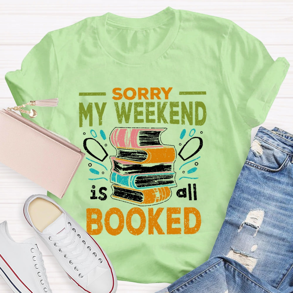 Sorry My Weekend Is All Booked T-shirt