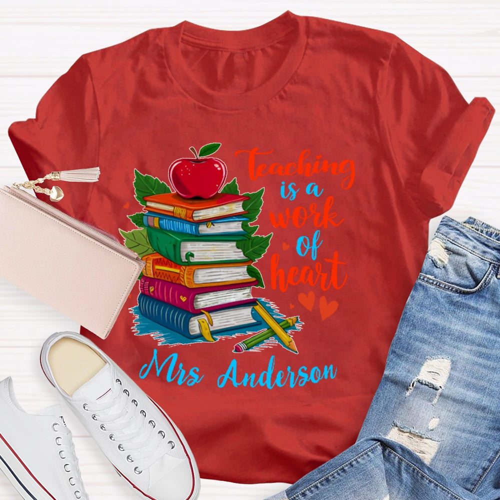 Personalized Name Teaching Is A Work Of Heart Educator Teacher T-shirt