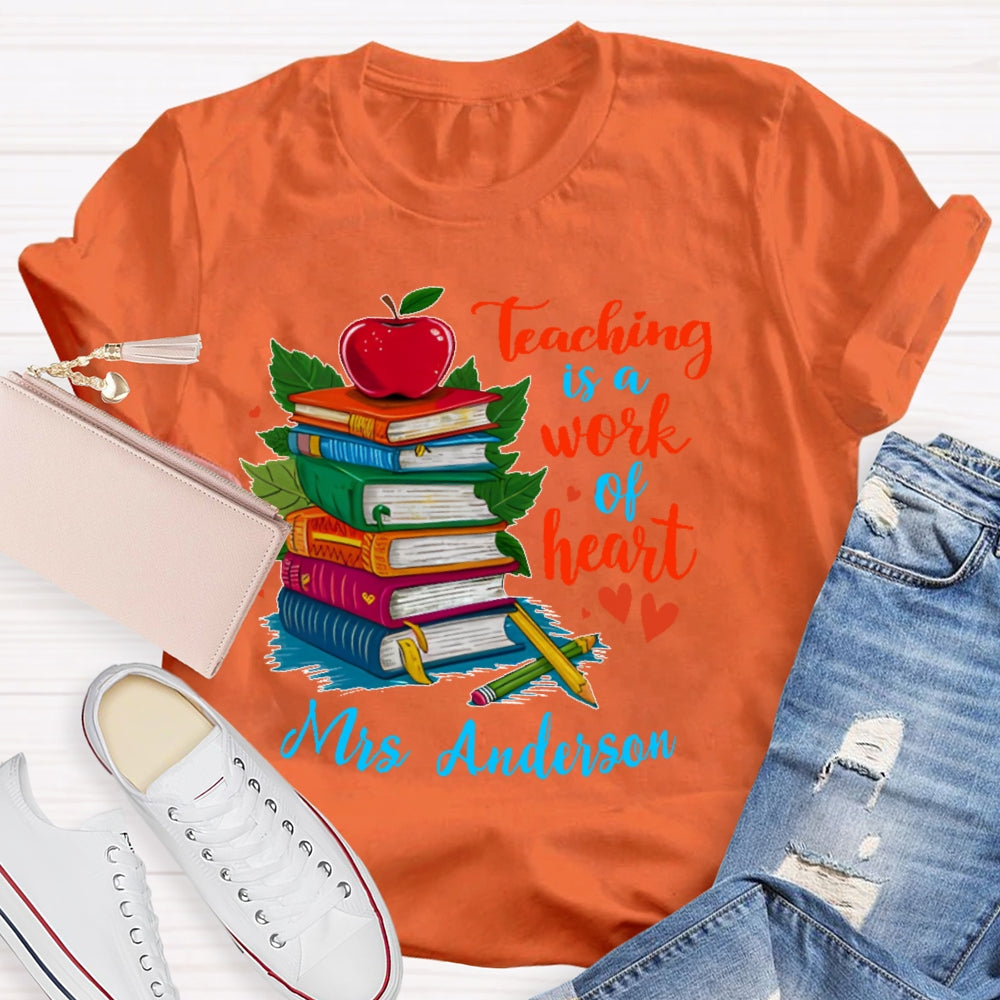 Personalized Name Teaching Is A Work Of Heart Educator Teacher T-shirt