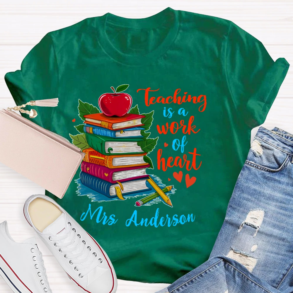 Personalized Name Teaching Is A Work Of Heart Educator Teacher T-shirt