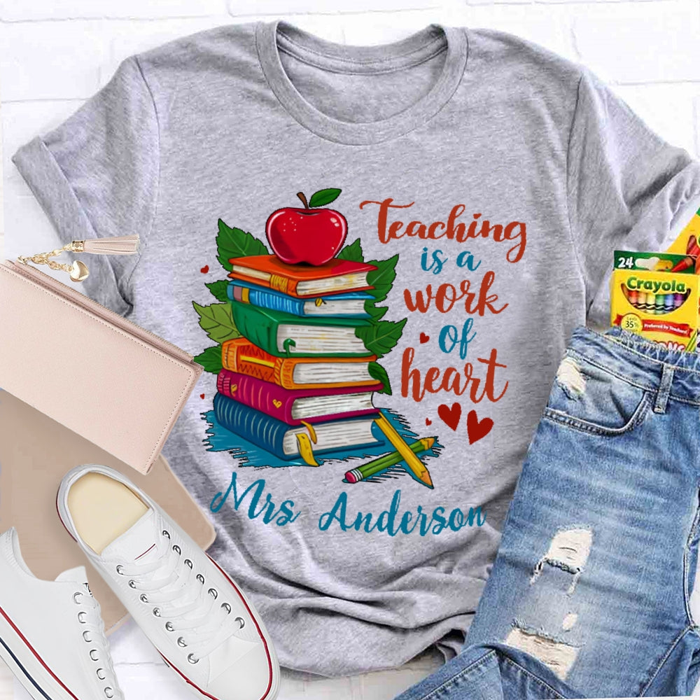 Personalized Name Teaching Is A Work Of Heart Educator Teacher T-shirt