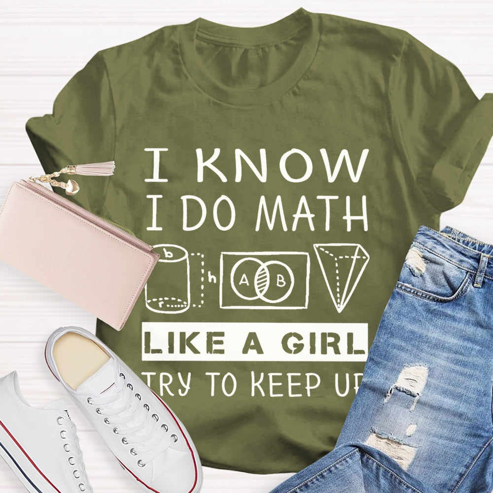 I Know I Do Math Like A Girl Try To Keep Up T-shirt