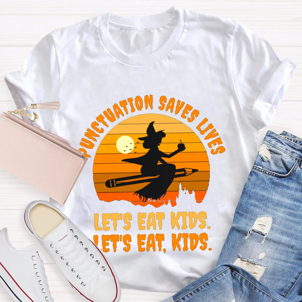 Let'S Eat Kids Punctuation Saves Lives Halloween Witch T-Shirt