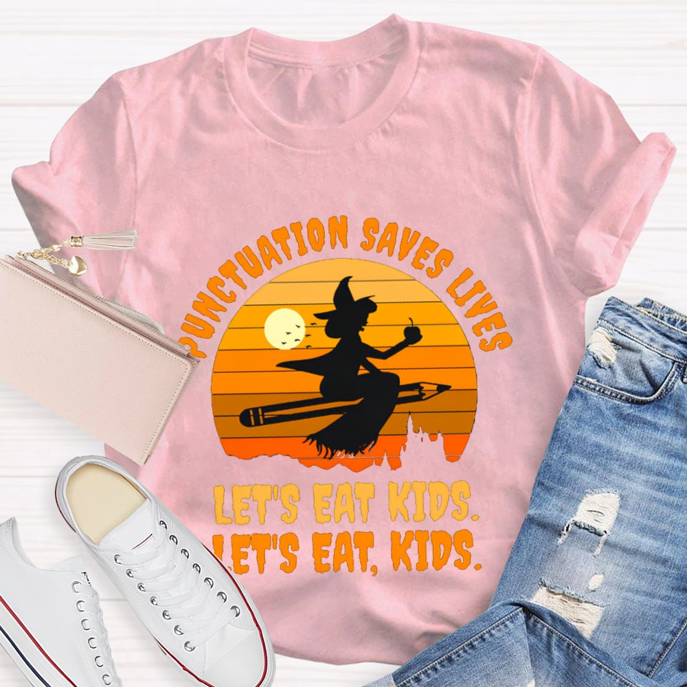 Let'S Eat Kids Punctuation Saves Lives Halloween Witch T-Shirt