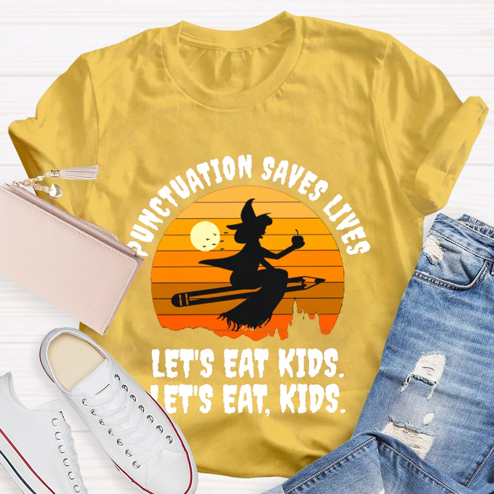 Let'S Eat Kids Punctuation Saves Lives Halloween Witch T-Shirt
