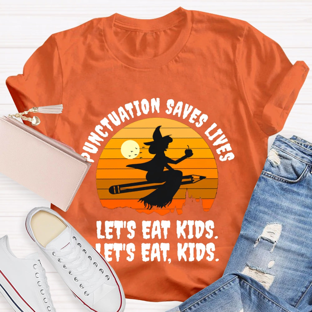 Let'S Eat Kids Punctuation Saves Lives Halloween Witch T-Shirt