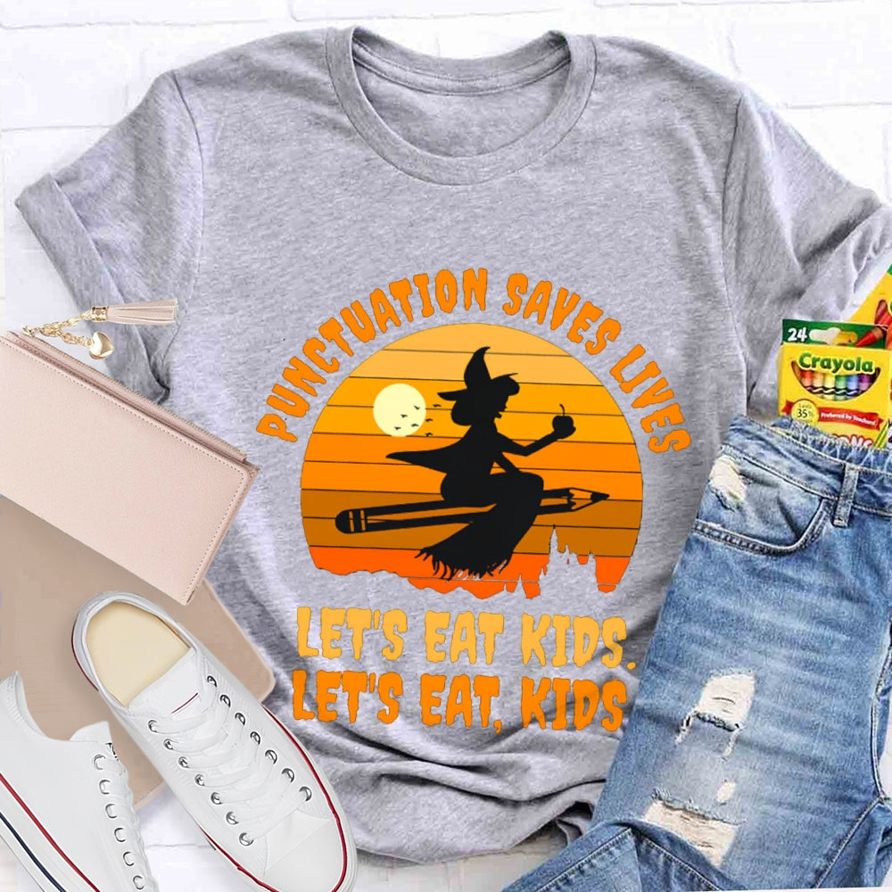 Let'S Eat Kids Punctuation Saves Lives Halloween Witch T-Shirt